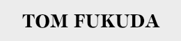 TOM FUKUDA